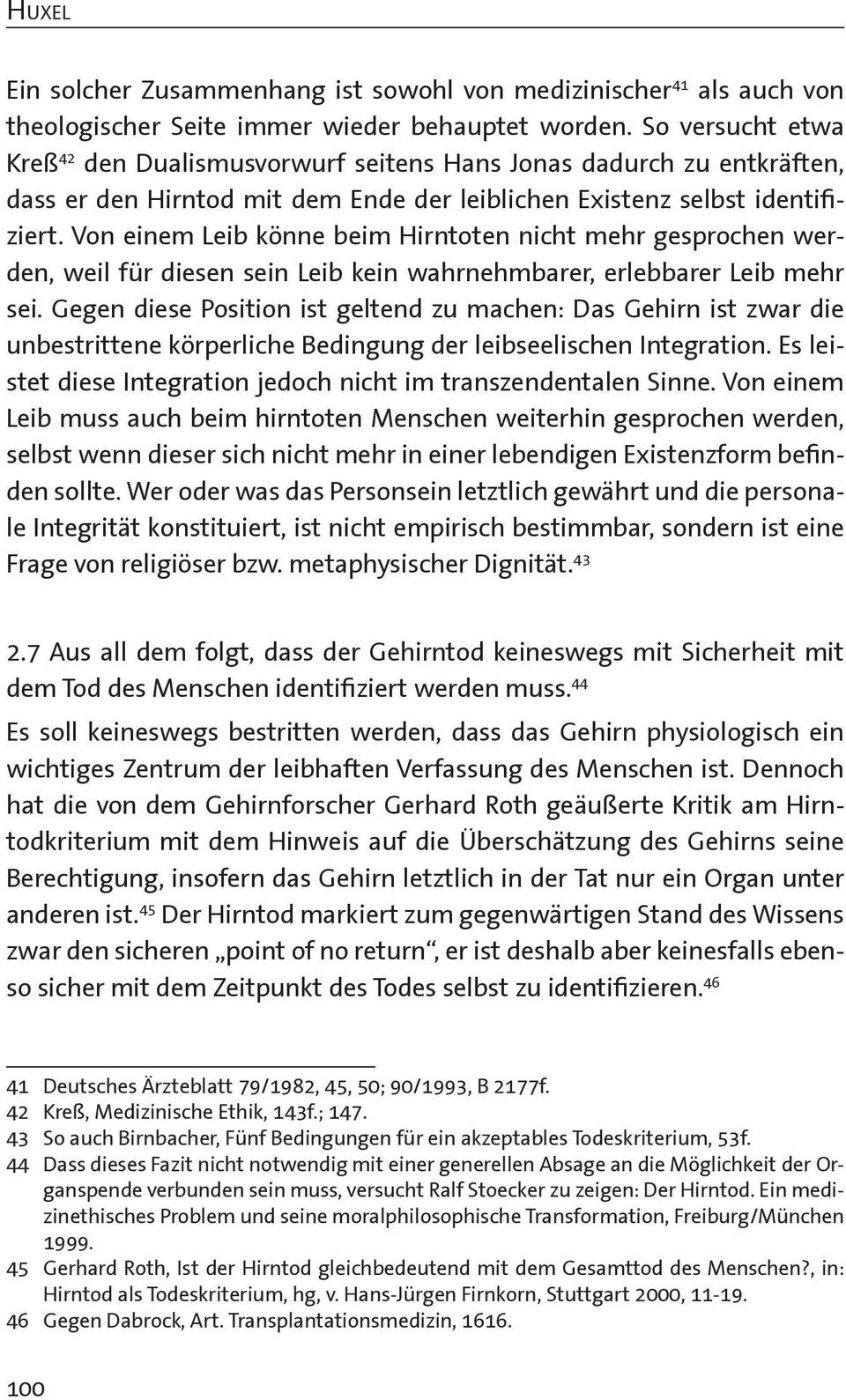 Von einem Leib könne beim Hirntoten nicht mehr gesprochen werden, weil für diesen sein Leib kein wahrnehmbarer, erlebbarer Leib mehr sei.