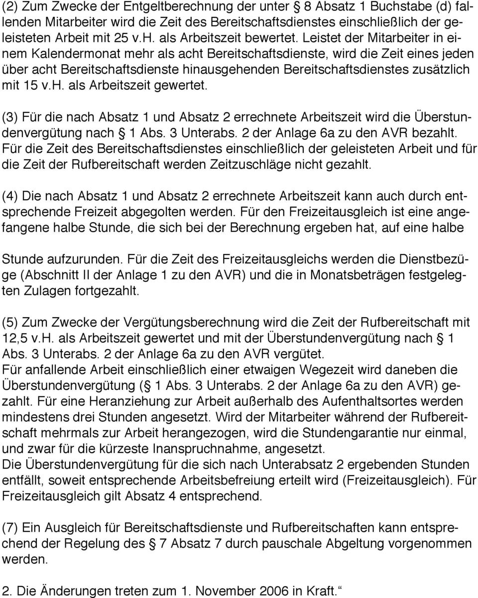 (3) Für die nach Absatz 1 und Absatz 2 errechnete Arbeitszeit wird die Überstundenvergütung nach 1 Abs. 3 Unterabs. 2 der Anlage 6a zu den AVR bezahlt.