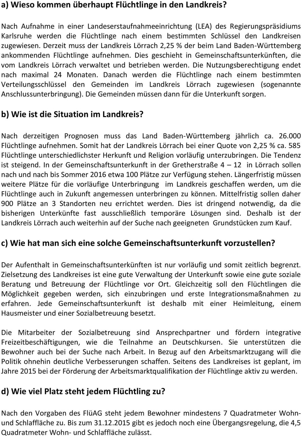 Derzeit muss der Landkreis Lörrach 2,25 % der beim Land Baden-Württemberg ankommenden Flüchtlinge aufnehmen.