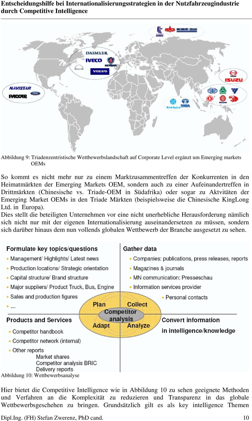 Triade-OEM in Südafrika) oder sogar zu Aktvitäten der Emerging Market OEMs in den Triade Märkten (beispielsweise die Chinesische KingLong Ltd. in Europa).