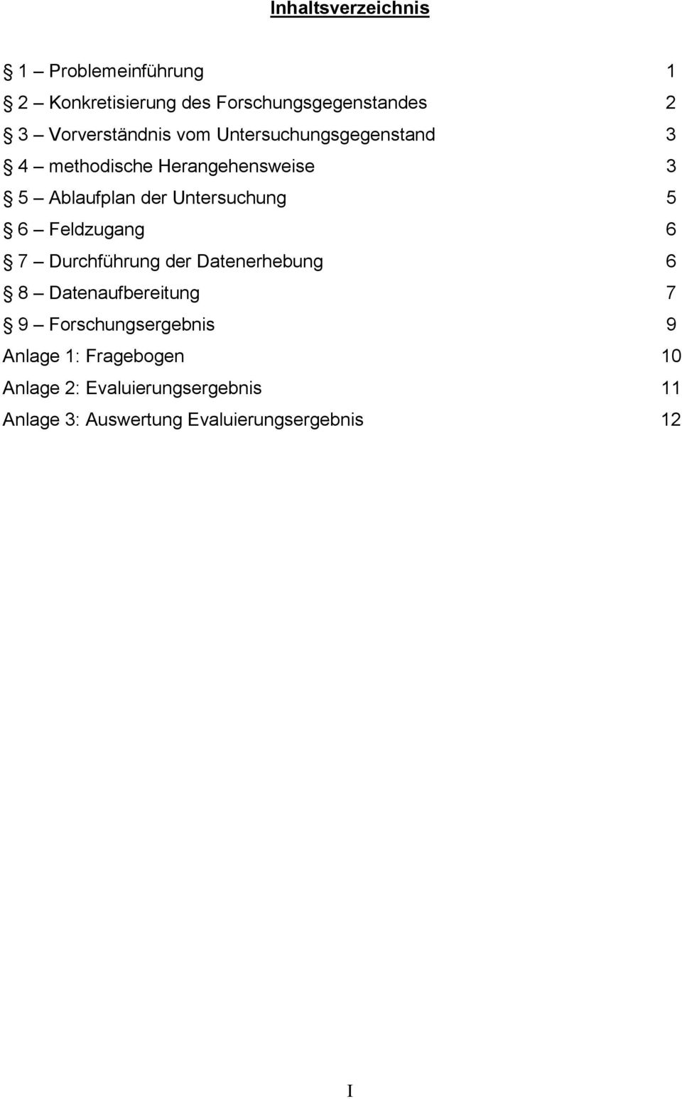 Untersuchung 5 6 Feldzugang 6 7 Durchführung der Datenerhebung 6 8 Datenaufbereitung 7 9