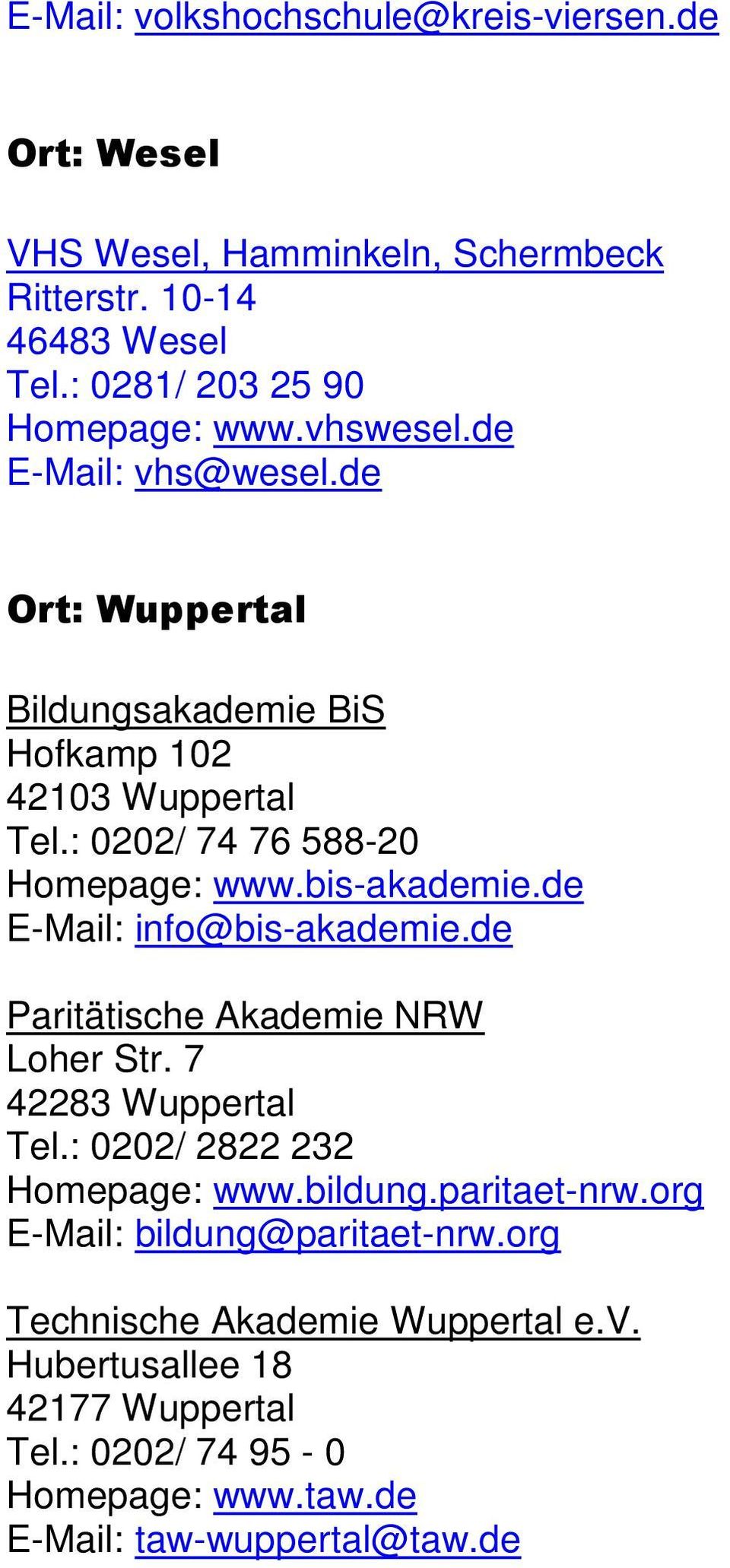 de E-Mail: info@bis-akademie.de Paritätische Akademie NRW Loher Str. 7 42283 Wuppertal Tel.: 0202/ 2822 232 Homepage: www.bildung.paritaet-nrw.