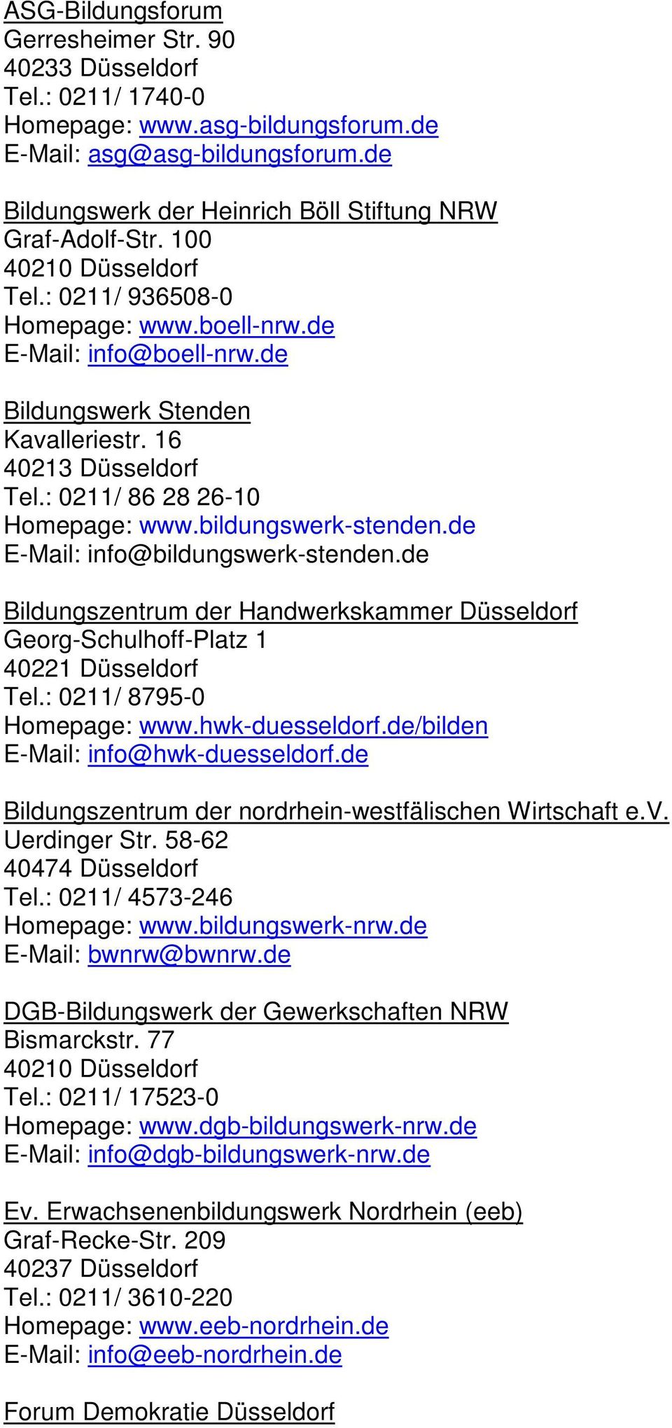 16 40213 Düsseldorf Tel.: 0211/ 86 28 26-10 Homepage: www.bildungswerk-stenden.de E-Mail: info@bildungswerk-stenden.