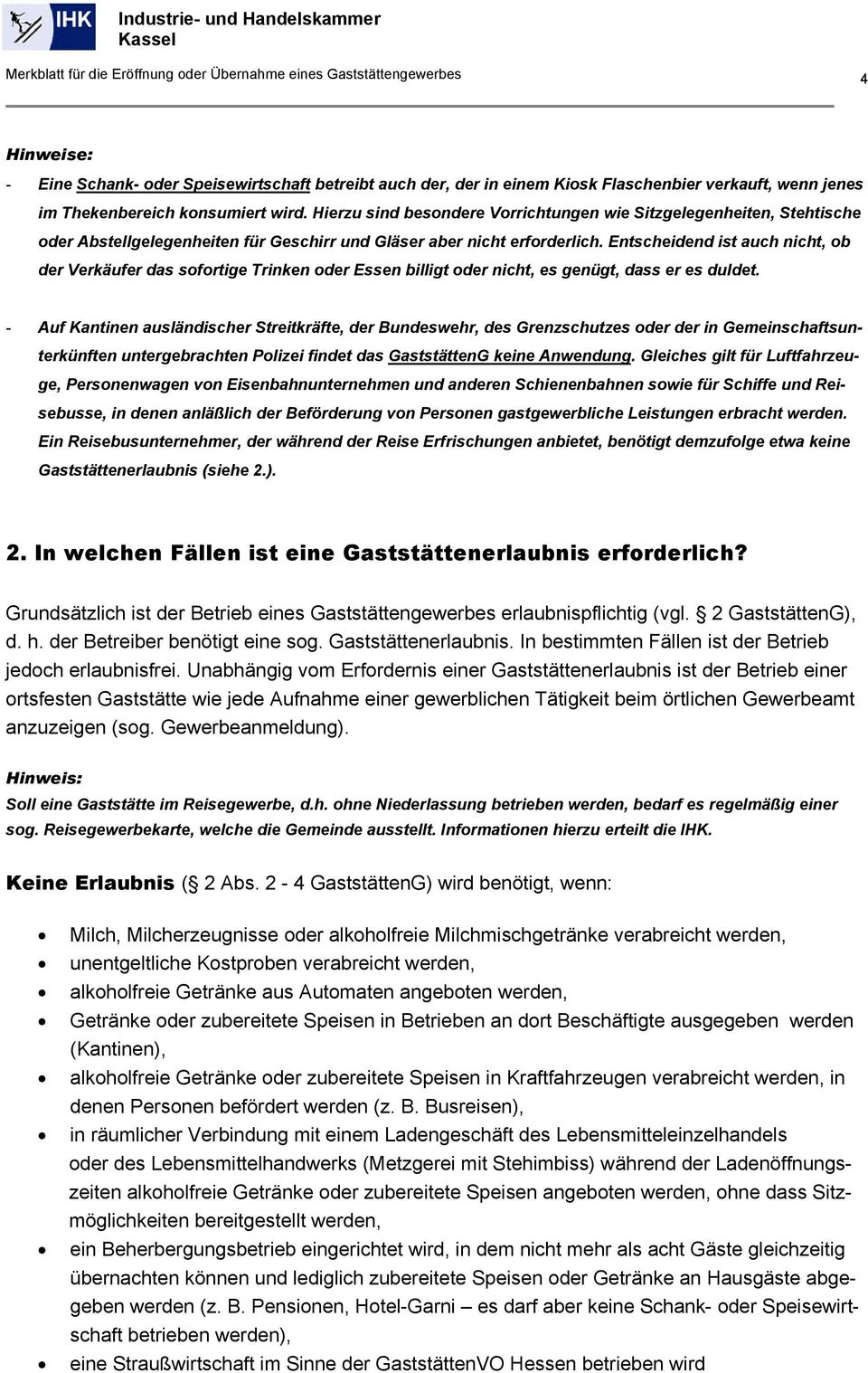 Entscheidend ist auch nicht, ob der Verkäufer das sofortige Trinken oder Essen billigt oder nicht, es genügt, dass er es duldet.