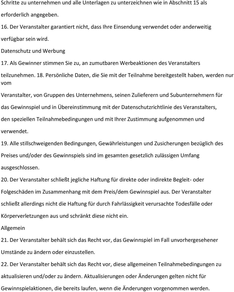 Als Gewinner stimmen Sie zu, an zumutbaren Werbeaktionen des Veranstalters teilzunehmen. 18.