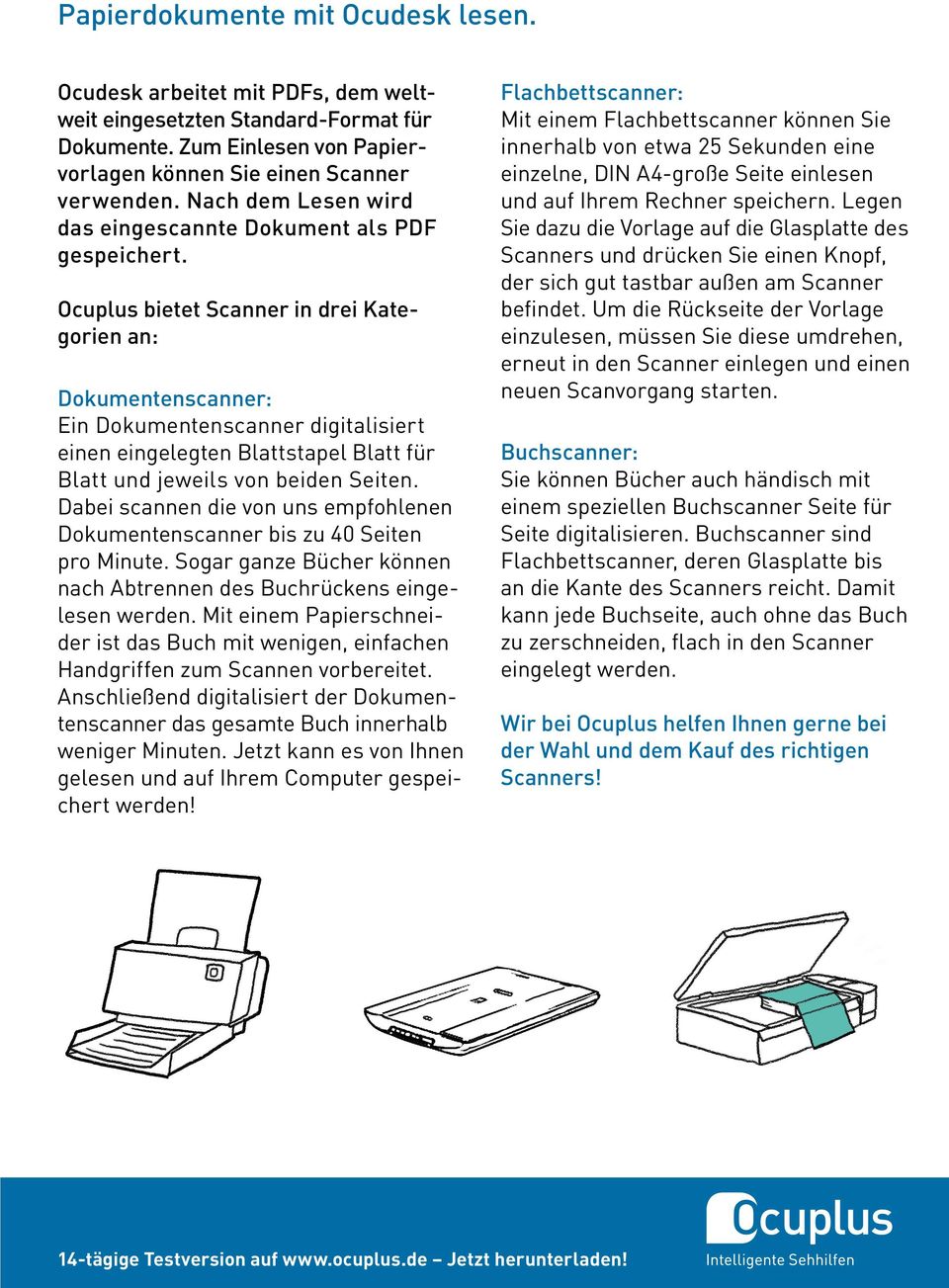 Ocuplus bietet Scanner in drei Kategorien an: Dokumentenscanner: Ein Dokumentenscanner digitalisiert einen eingelegten Blattstapel Blatt für Blatt und jeweils von beiden Seiten.