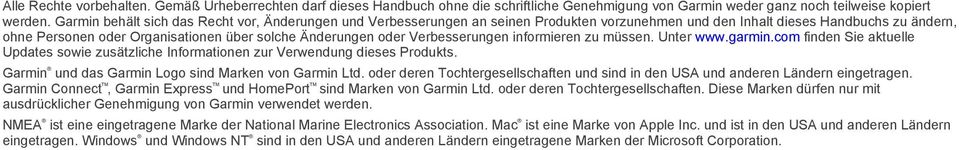 oder Verbesserungen informieren zu müssen. Unter www.garmin.com finden Sie aktuelle Updates sowie zusätzliche Informationen zur Verwendung dieses Produkts.