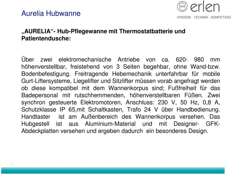 Freitragende Hebemechanik unterfahrbar für mobile Gurt-Liftersysteme, Liegelifter und Sitzlifter müssen vorab angefragt werden ob diese kompatibel mit dem Wannenkorpus sind; Fußfreiheit für das