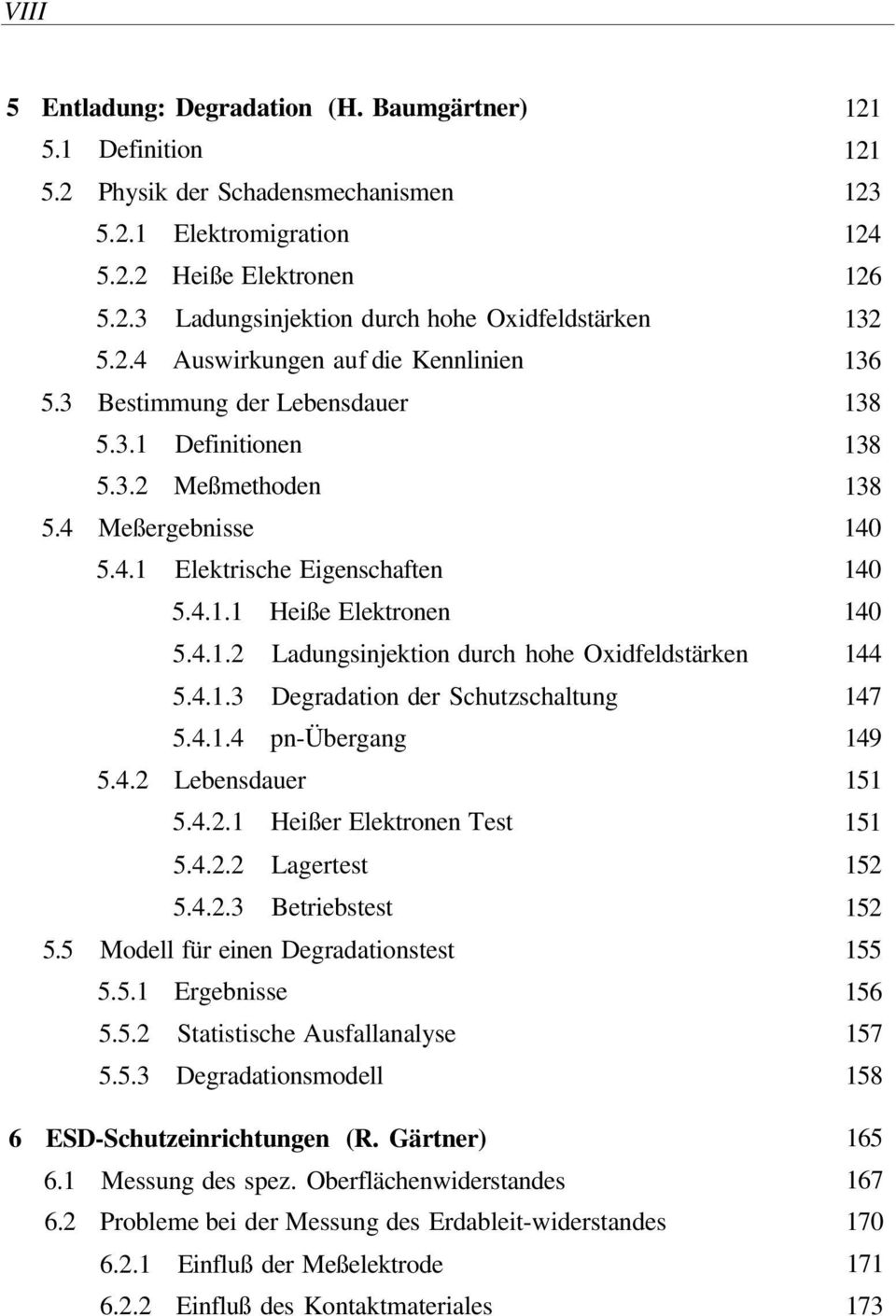 4.1.4 pn-übergang 5.4.2 Lebensdauer 5.4.2.1 Heißer Elektronen Test 5.4.2.2 Lagertest 5.4.2.3 Betriebstest 5.5 Modell für einen Degradationstest 5.5.1 Ergebnisse 5.5.2 Statistische Ausfallanalyse 5.5.3 Degradationsmodell 6 ESD-Schutzeinrichtungen (R.