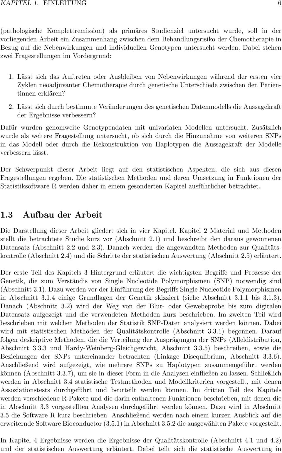 auf die Nebenwirkungen und individuellen Genotypen untersucht werden. Dabei stehen zwei Fragestellungen im Vordergrund: 1.