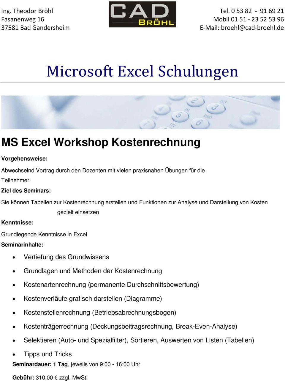 Grundlagen und Methoden der Kostenrechnung Kostenartenrechnung (permanente Durchschnittsbewertung) Kostenverläufe grafisch darstellen (Diagramme) Kostenstellenrechnung