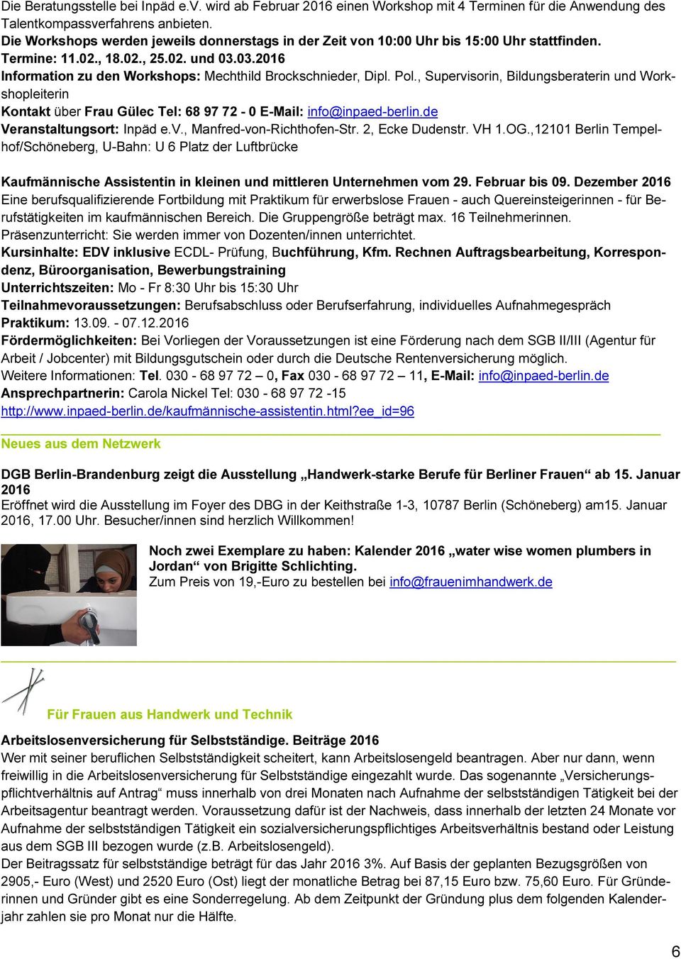 Pol., Supervisorin, Bildungsberaterin und Workshopleiterin Kontakt über Frau Gülec Tel: 68 97 72-0 E-Mail: info@inpaed-berlin.de Veranstaltungsort: Inpäd e.v., Manfred-von-Richthofen-Str.