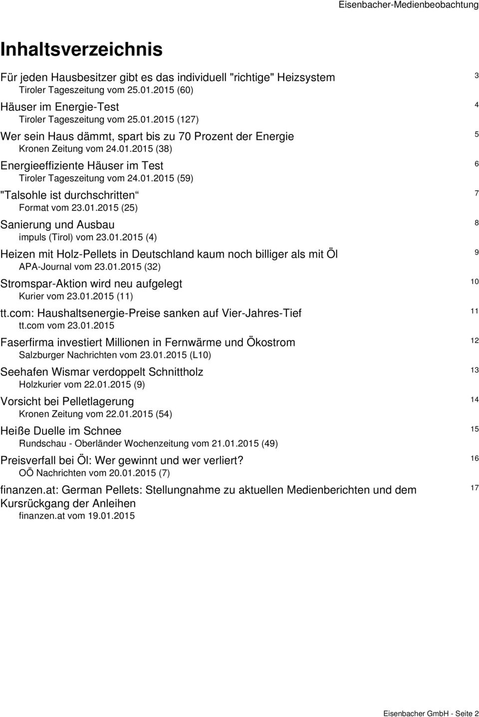 01.2015 (59) 7 "Talsohle ist durchschritten Format vom 23.01.2015 (25) 8 Sanierung und Ausbau impuls (Tirol) vom 23.01.2015 (4) 9 Heizen mit Holz-Pellets in Deutschland kaum noch billiger als mit Öl APA-Journal vom 23.
