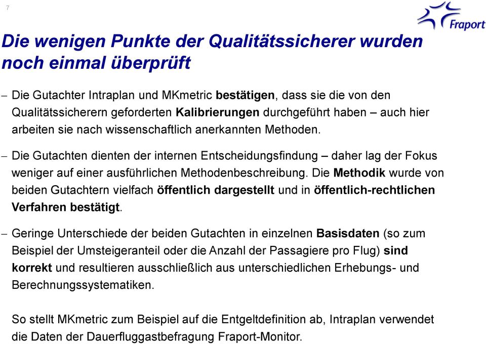 Die Gutachten dienten der internen Entscheidungsfindung daher lag der Fokus weniger auf einer ausführlichen Methodenbeschreibung.