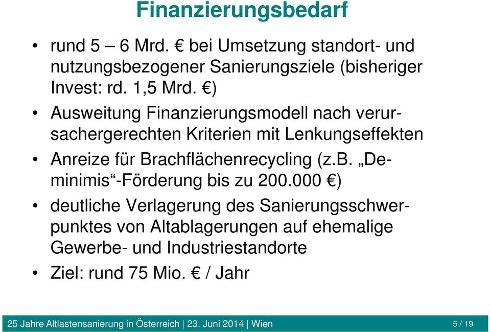 ) Ausweitung Finanzierungsmodell nach verursachergerechten Kriterien mit Lenkungseffekten Anreize für Brachflächenrecycling (z.