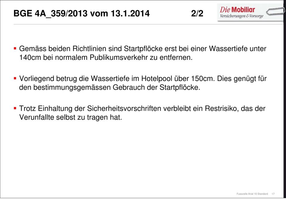 .1.2014 2/2 Gemäss beiden Richtlinien sind Startpflöcke erst bei einer Wassertiefe unter 140cm bei