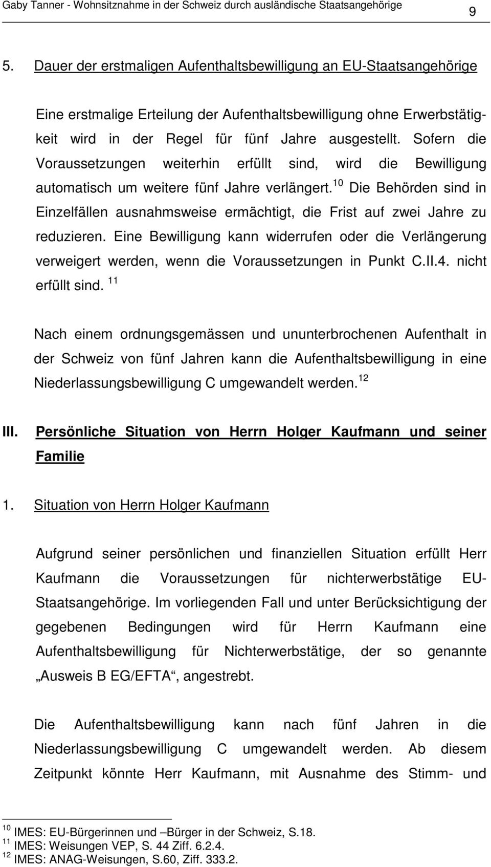 10 Die Behörden sind in Einzelfällen ausnahmsweise ermächtigt, die Frist auf zwei Jahre zu reduzieren.