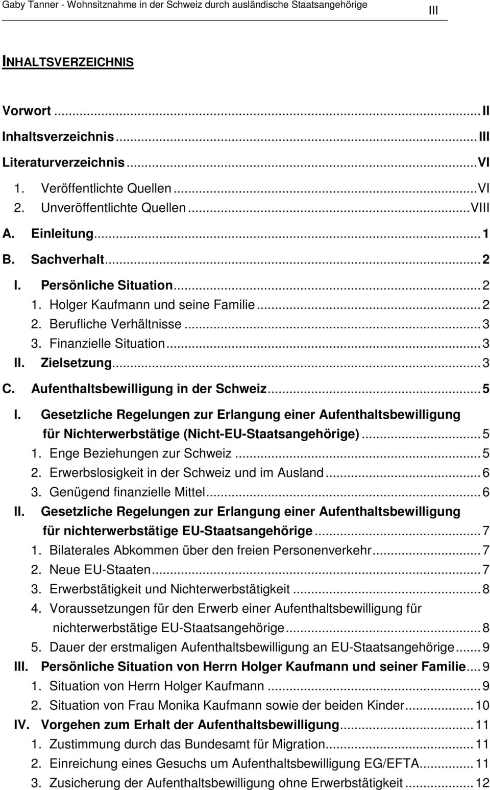 Gesetzliche Regelungen zur Erlangung einer Aufenthaltsbewilligung für Nichterwerbstätige (Nicht-EU-Staatsangehörige)...5 1. Enge Beziehungen zur Schweiz...5 2.