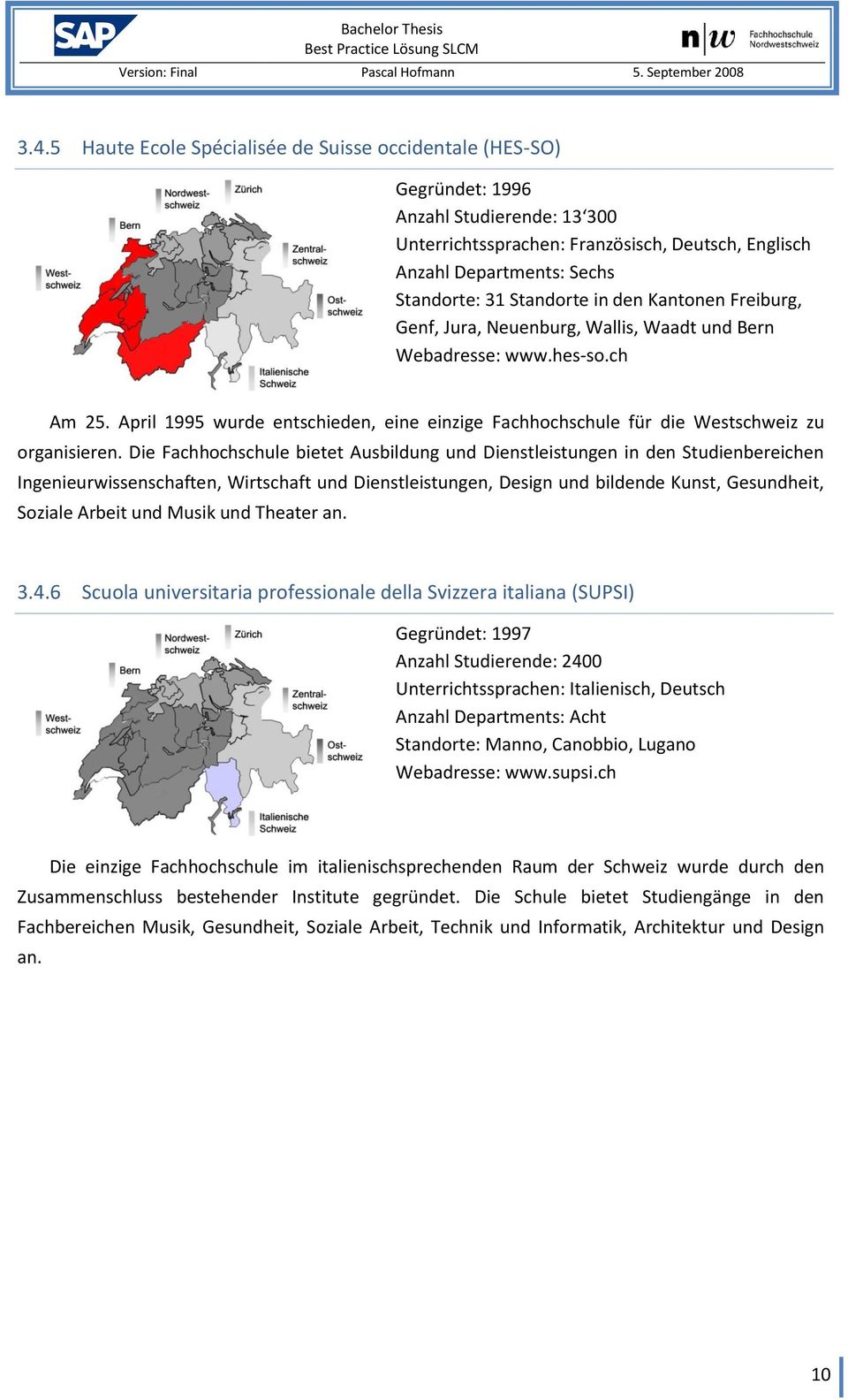 April 1995 wurde entschieden, eine einzige Fachhochschule für die Westschweiz zu organisieren.