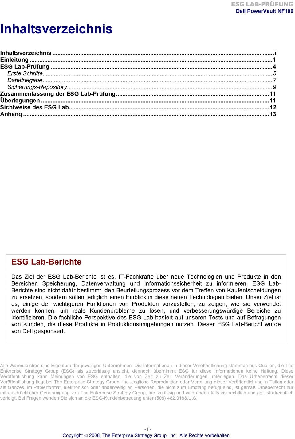 .. 13 ESG Lab-Berichte Das Ziel der ESG Lab-Berichte ist es, IT-Fachkräfte über neue Technologien und Produkte in den Bereichen Speicherung, Datenverwaltung und Informationssicherheit zu informieren.