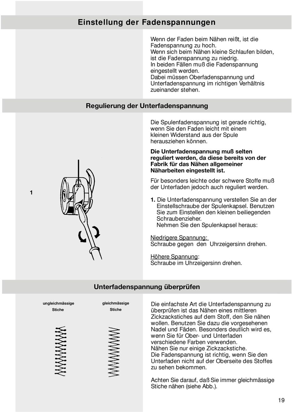 Dabei müssen Oberfadenspannung und Unterfadenspannung im richtigen Verhältnis zueinander stehen.