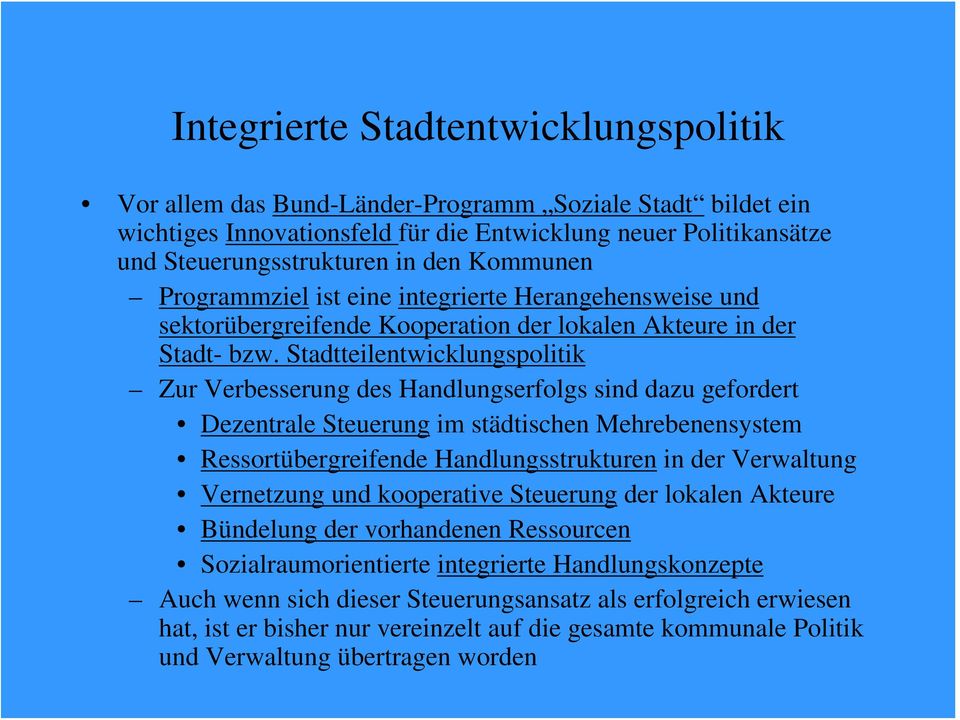 Stadtteilentwicklungspolitik Zur Verbesserung des Handlungserfolgs sind dazu gefordert Dezentrale Steuerung im städtischen Mehrebenensystem Ressortübergreifende Handlungsstrukturen in der Verwaltung