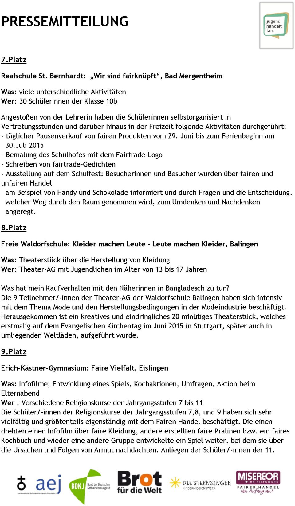 Vertretungsstunden und darüber hinaus in der Freizeit folgende Aktivitäten durchgeführt: - täglicher Pausenverkauf von fairen Produkten vom 29. Juni bis zum Ferienbeginn am 30.