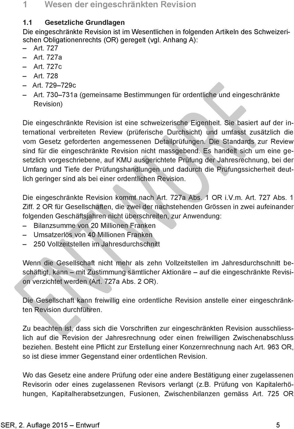 730 731a (gemeinsame Bestimmungen für ordentliche und eingeschränkte Revision) Die eingeschränkte Revision ist eine schweizerische Eigenheit.