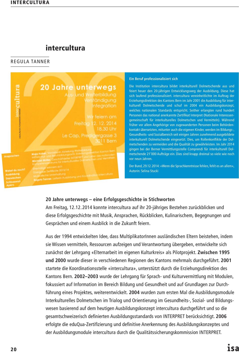 intercultura vereinheitlichte im Auftrag der Erziehungsdirektion des Kantons Bern im Jahr 2001 die Ausbildung für interkulturell Dolmetschende und schuf im 2004 ein Ausbildungskonzept, welches