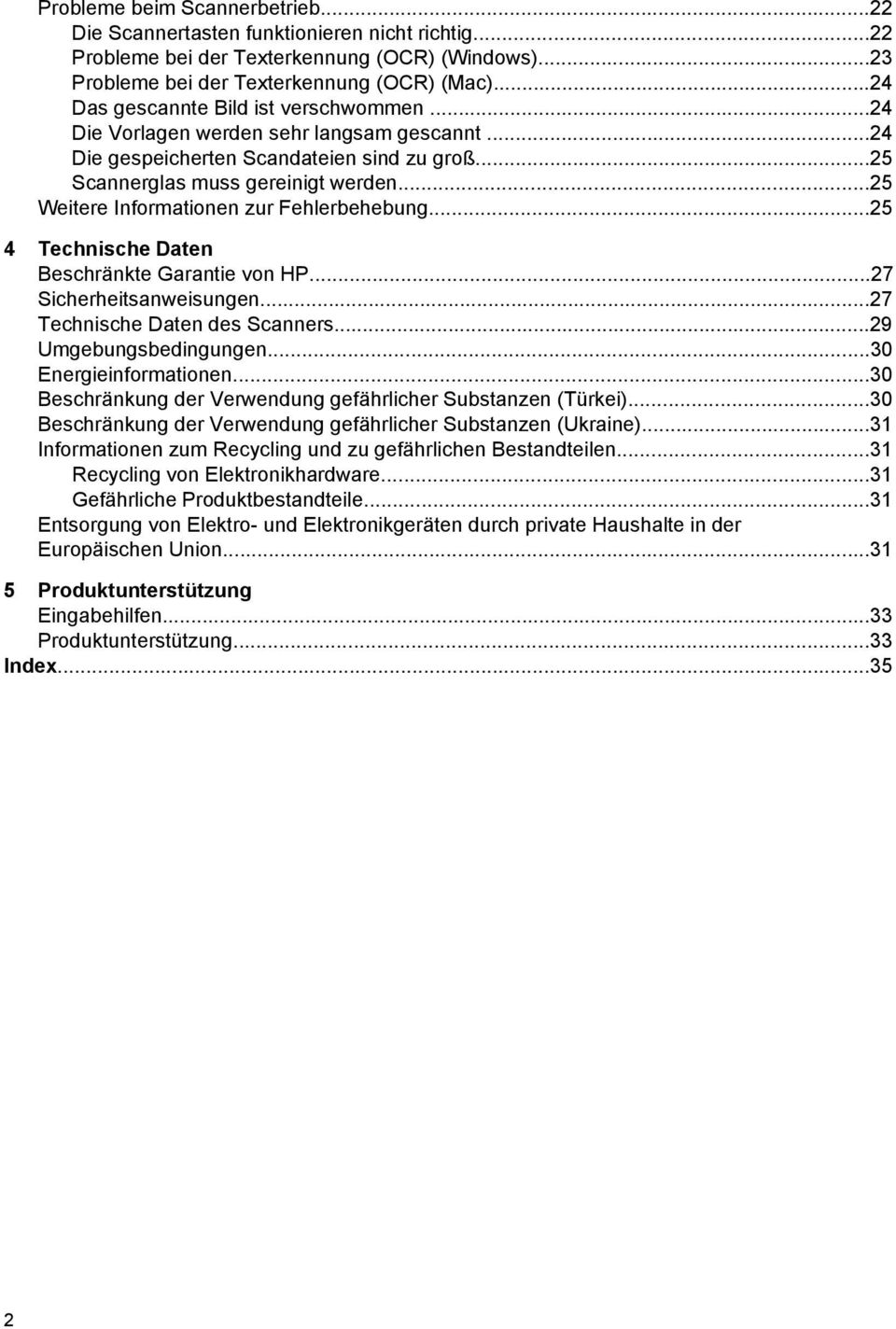 ..25 Weitere Informationen zur Fehlerbehebung...25 4 Technische Daten Beschränkte Garantie von HP...27 Sicherheitsanweisungen...27 Technische Daten des Scanners...29 Umgebungsbedingungen.