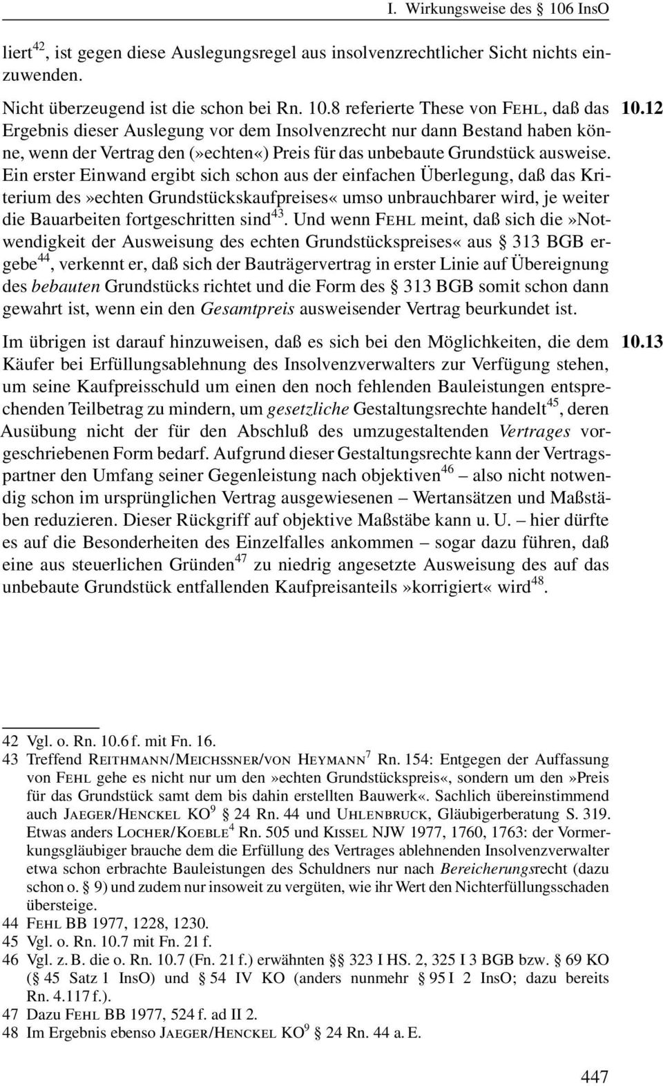 8 referierte These von Fehl, daû das Ergebnis dieser Auslegung vor dem Insolvenzrecht nur dann Bestand haben könne, wenn der Vertrag den»echten«) Preis für das unbebaute Grundstückausweise.