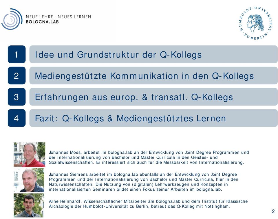 lab an der Entwicklung von Joint Degree Programmen und der Internationalisierung von Bachelor und Master Curricula in den Geistes- und Sozialwissenschaften.