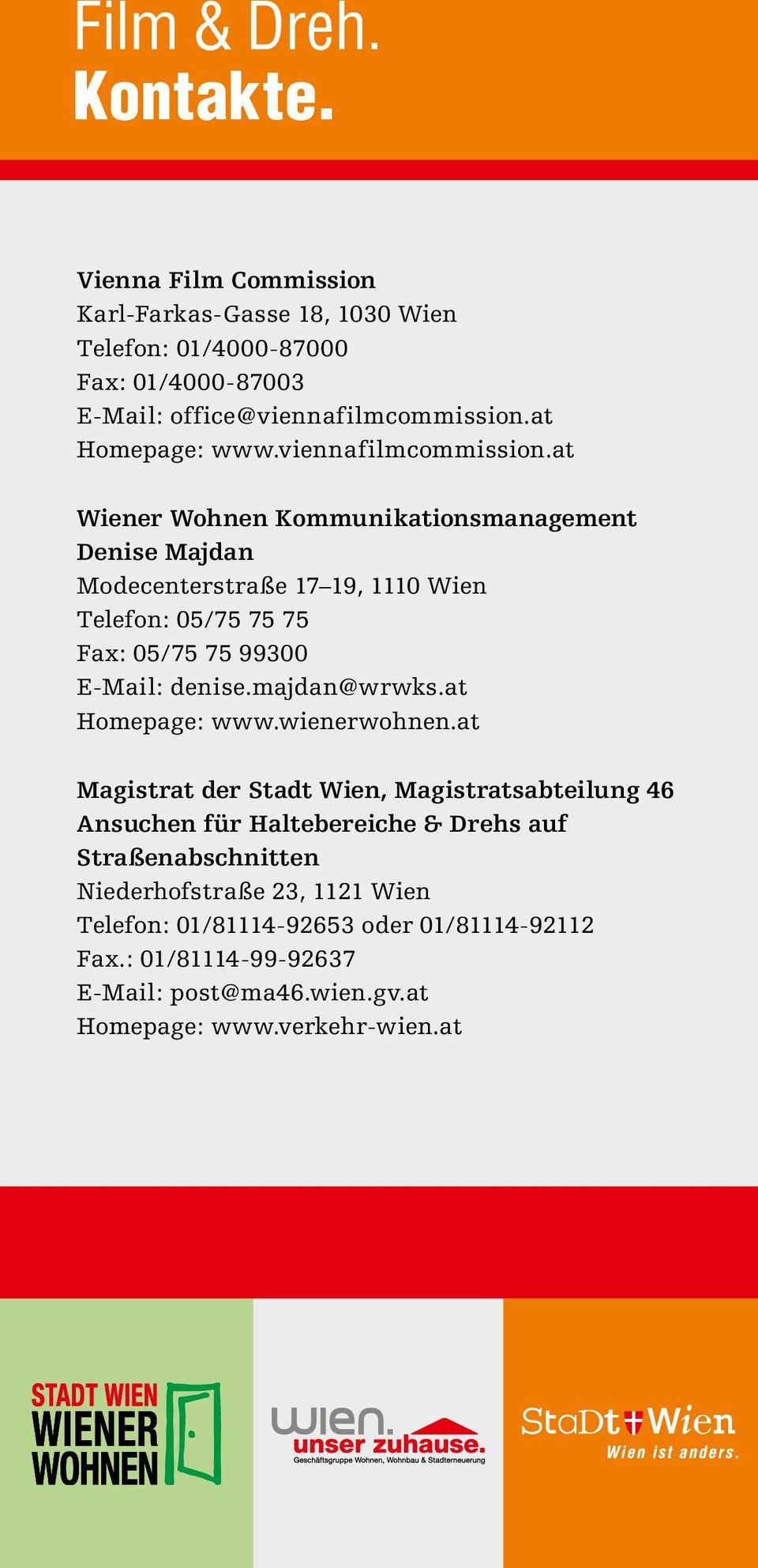 at Wiener Wohnen Kommunikationsmanagement Denise Majdan Modecenterstraße 17 19, 1110 Wien Telefon: 05/75 75 75 Fax: 05/75 75 99300 E-Mail: denise.majdan@wrwks.