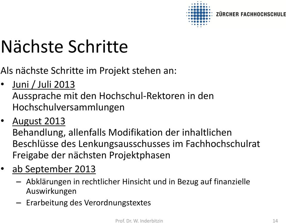 Lenkungsausschusses im Fachhochschulrat Freigabe der nächsten Projektphasen ab September 2013 Abklärungen in