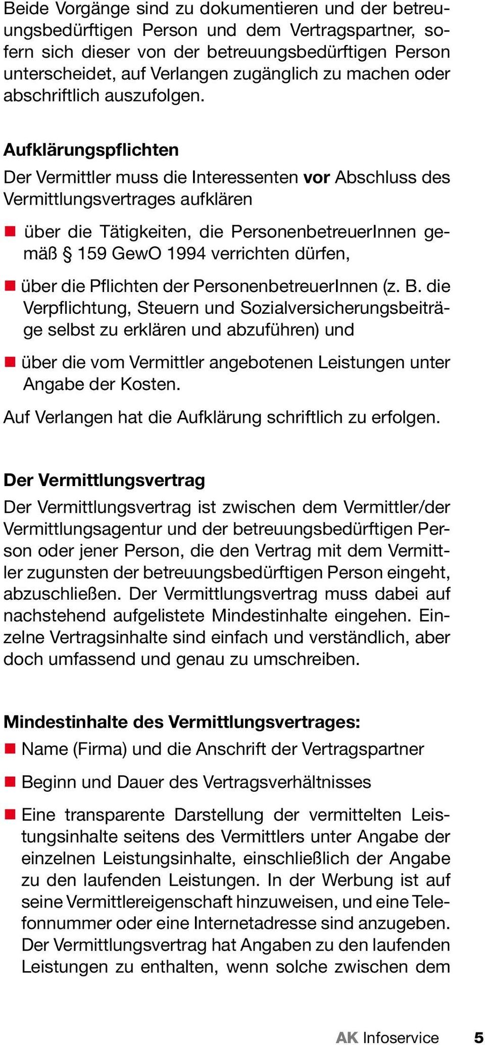 Aufklärungspflichten Der Vermittler muss die Interessenten vor Abschluss des Vermittlungsvertrages aufklären über die Tätigkeiten, die PersonenbetreuerInnen gemäß 159 GewO 1994 verrichten dürfen,