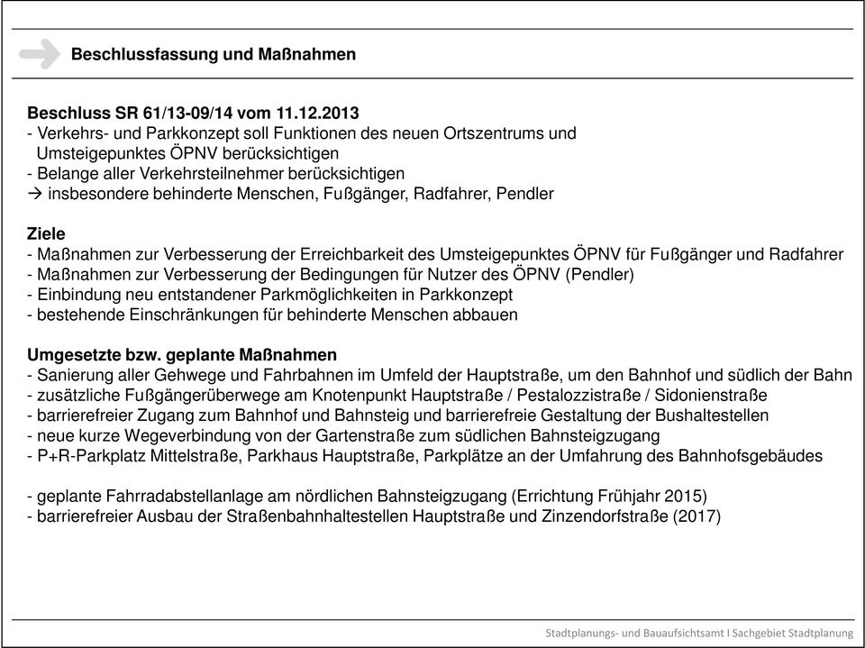 Fußgänger, Radfahrer, Pendler Ziele - Maßnahmen zur Verbesserung der Erreichbarkeit des Umsteigepunktes ÖPNV für Fußgänger und Radfahrer - Maßnahmen zur Verbesserung der Bedingungen für Nutzer des