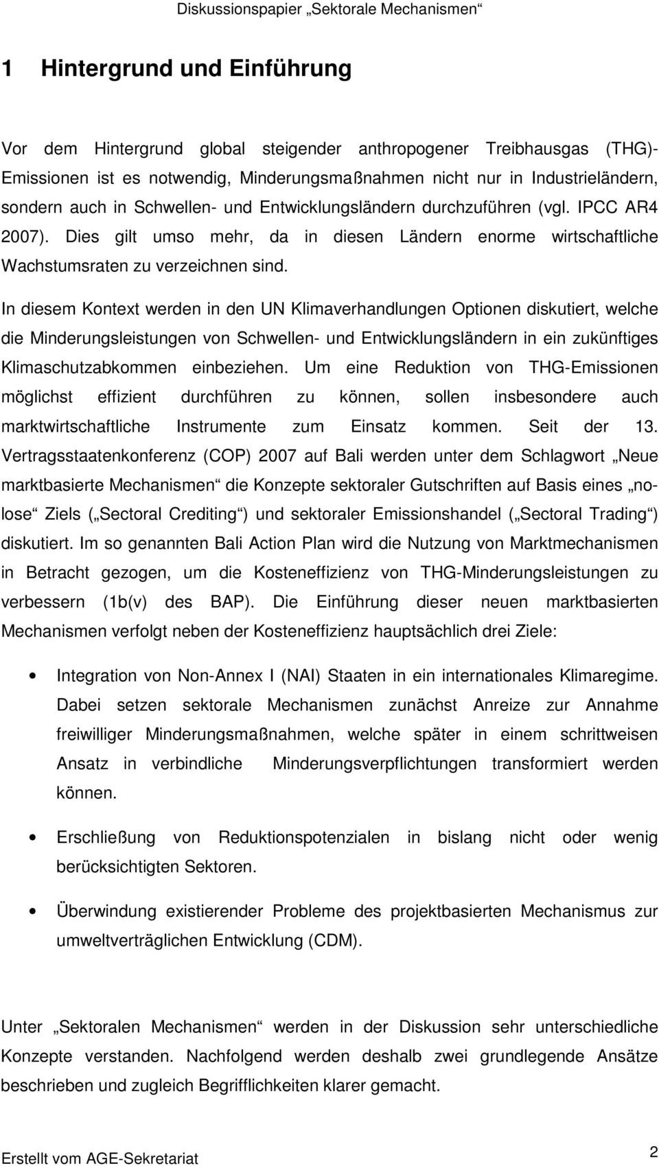 In diesem Kontext werden in den UN Klimaverhandlungen Optionen diskutiert, welche die Minderungsleistungen von Schwellen- und Entwicklungsländern in ein zukünftiges Klimaschutzabkommen einbeziehen.