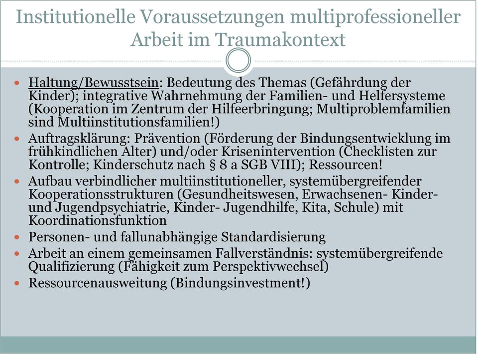 ) Auftragsklärung: Prävention (Förderung der Bindungsentwicklung im frühkindlichen Alter) und/oder Krisenintervention (Checklisten zur Kontrolle; Kinderschutz nach 8 a SGB VIII); Ressourcen!