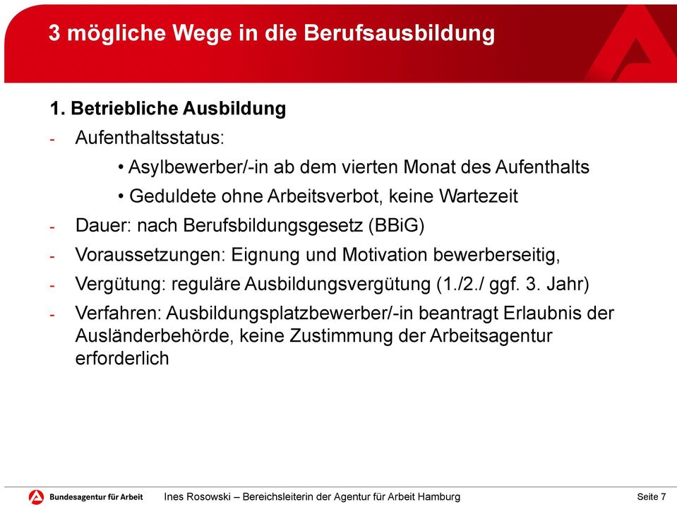 Arbeitsverbot, keine Wartezeit - Dauer: nach Berufsbildungsgesetz (BBiG) - Voraussetzungen: Eignung und Motivation