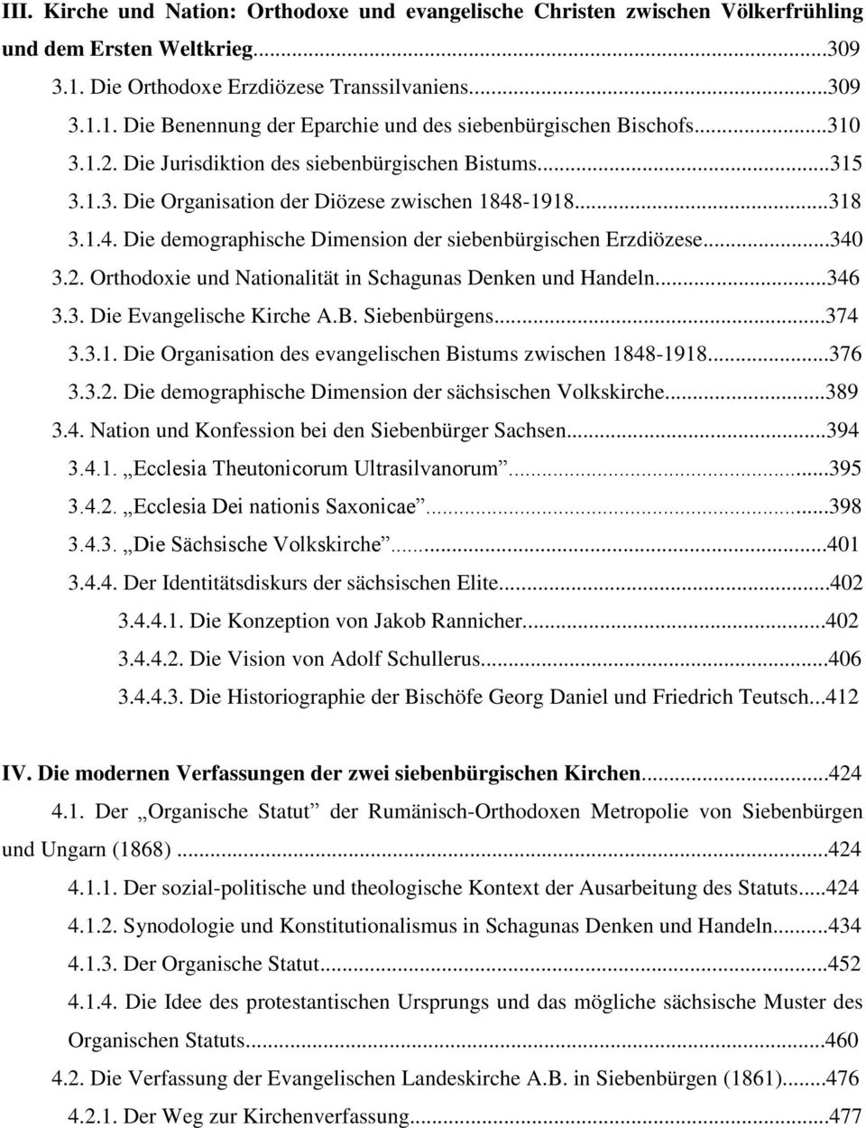 2. Orthodoxie und Nationalität in Schagunas Denken und Handeln...346 3.3. Die Evangelische Kirche A.B. Siebenbürgens...374 3.3.1. Die Organisation des evangelischen Bistums zwischen 1848-1918...376 3.