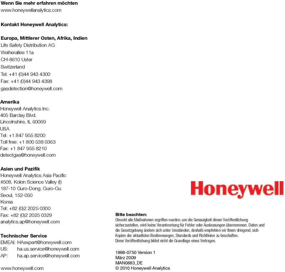 gasdetection@honeywell.com Amerika Honeywell Analytics Inc. 405 Barclay Blvd. Lincolnshire, IL 60069 USA Tel: +1 847 955 8200 Toll free: +1 800 538 0363 Fax: +1 847 955 8210 detectgas@honeywell.