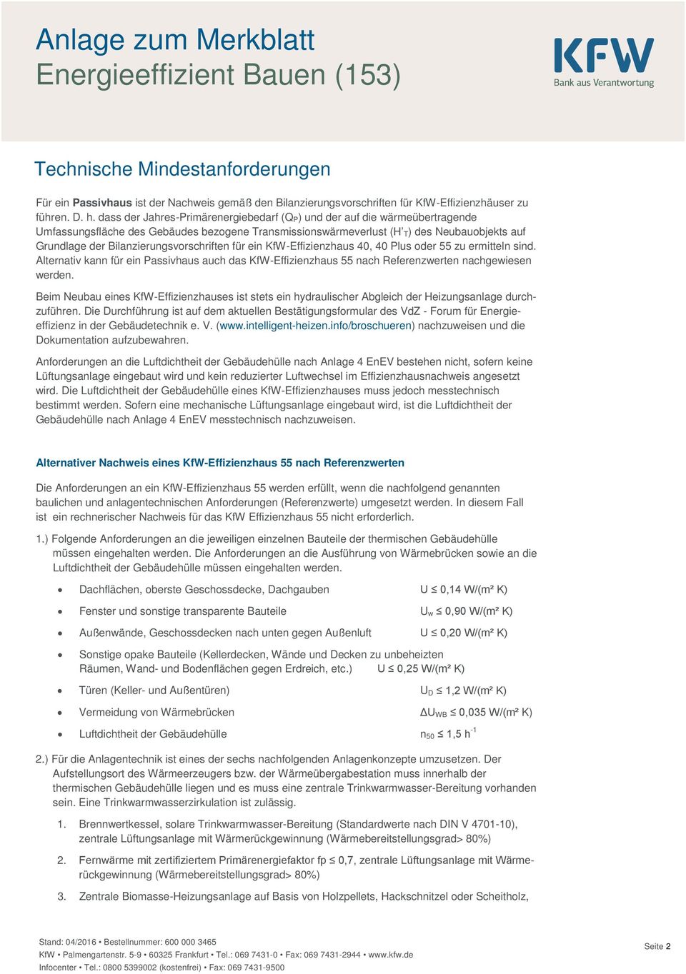 Bilanzierungsvorschriften für ein KfW-Effizienzhaus 40, 40 Plus oder 55 zu ermitteln sind. Alternativ kann für ein Passivhaus auch das KfW-Effizienzhaus 55 nach Referenzwerten nachgewiesen werden.