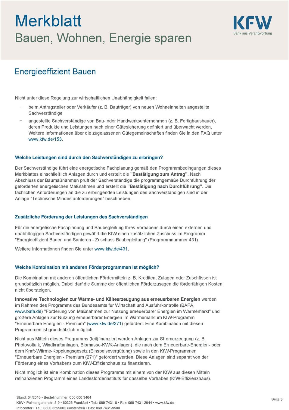 Weitere Informationen über die zugelassenen Gütegemeinschaften finden Sie in den FAQ unter www.kfw.de/153. Welche Leistungen sind durch den Sachverständigen zu erbringen?