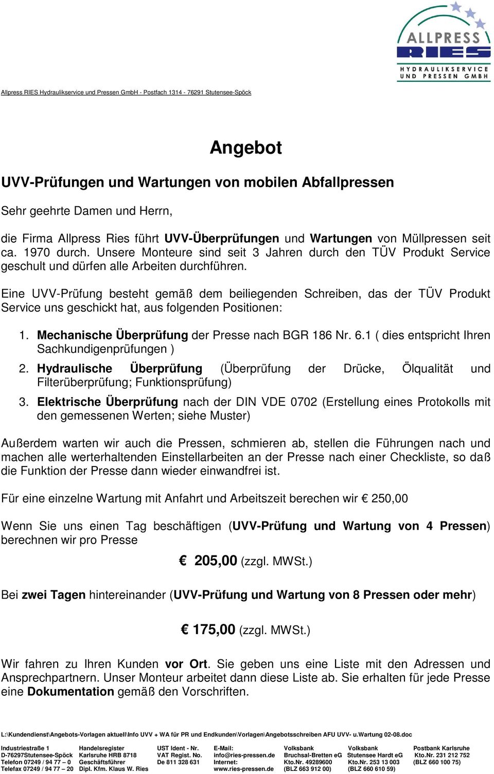Eine UVV-Prüfung besteht gemäß dem beiliegenden Schreiben, das der TÜV Produkt Service uns geschickt hat, aus folgenden Positionen: 1. Mechanische Überprüfung der Presse nach BGR 186 Nr. 6.