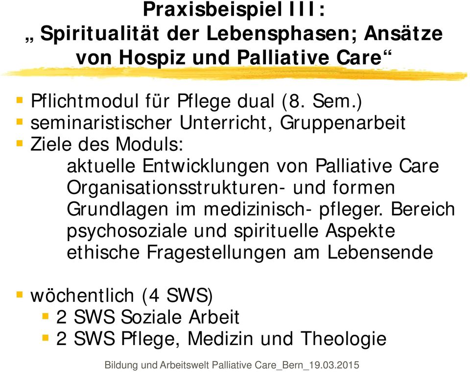 ) seminaristischer Unterricht, Gruppenarbeit Ziele des Moduls: aktuelle Entwicklungen von Palliative Care
