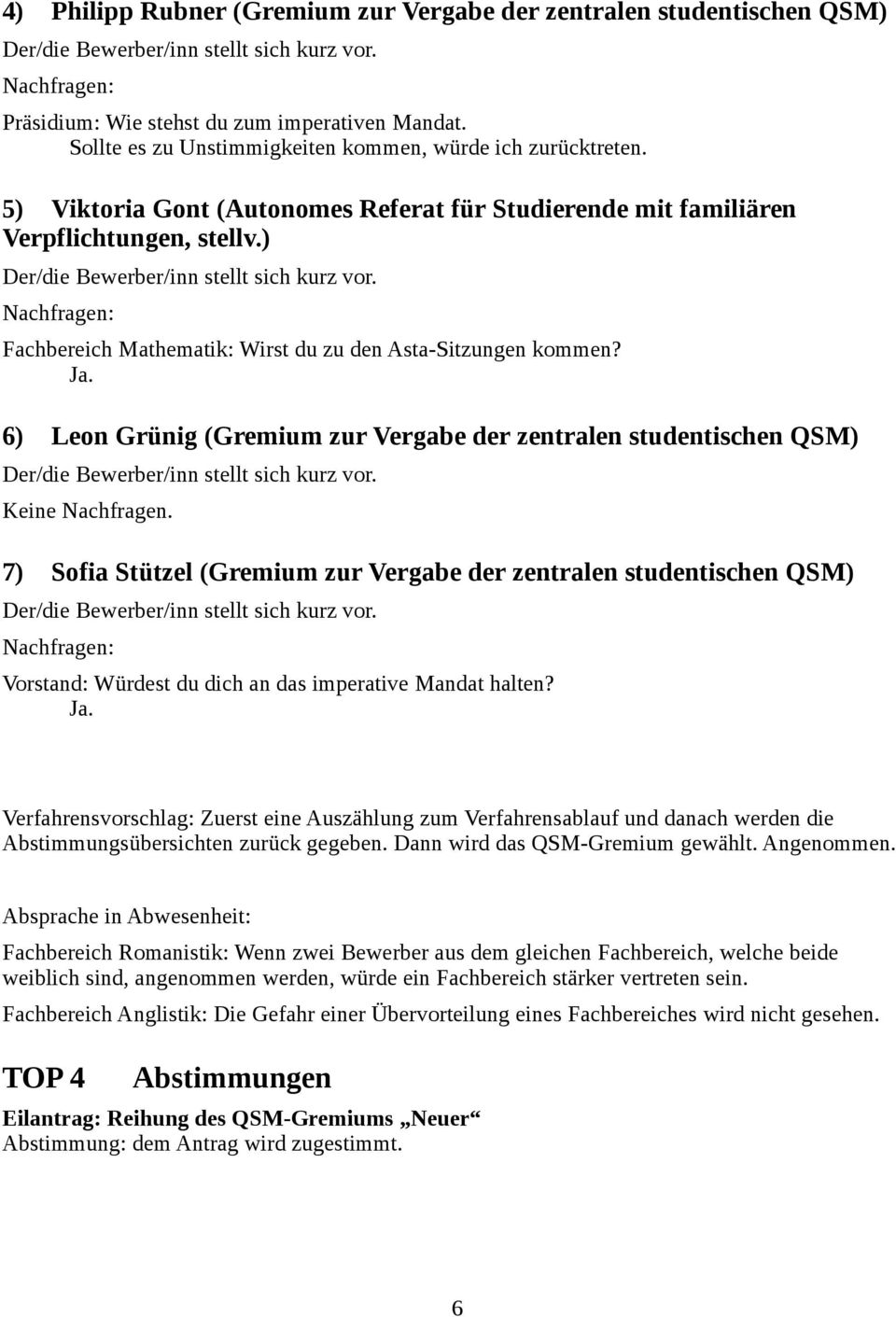 6) Leon Grünig (Gremium zur Vergabe der zentralen studentischen QSM) Keine Nachfragen.