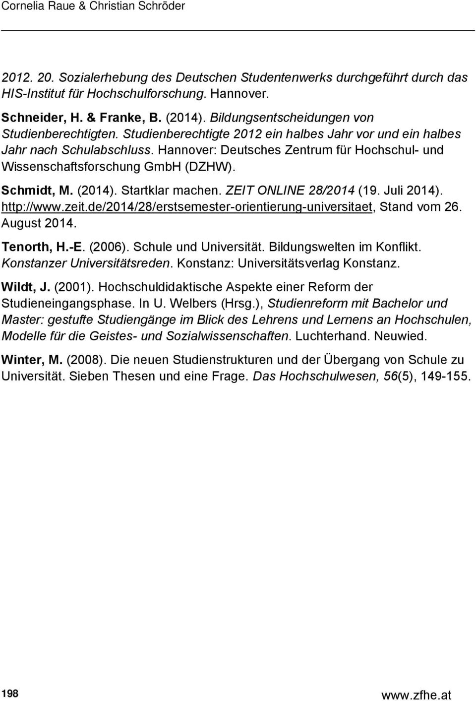 Hannover: Deutsches Zentrum für Hochschul- und Wissenschaftsforschung GmbH (DZHW). Schmidt, M. (2014). Startklar machen. ZEIT ONLINE 28/2014 (19. Juli 2014). http://www.zeit.