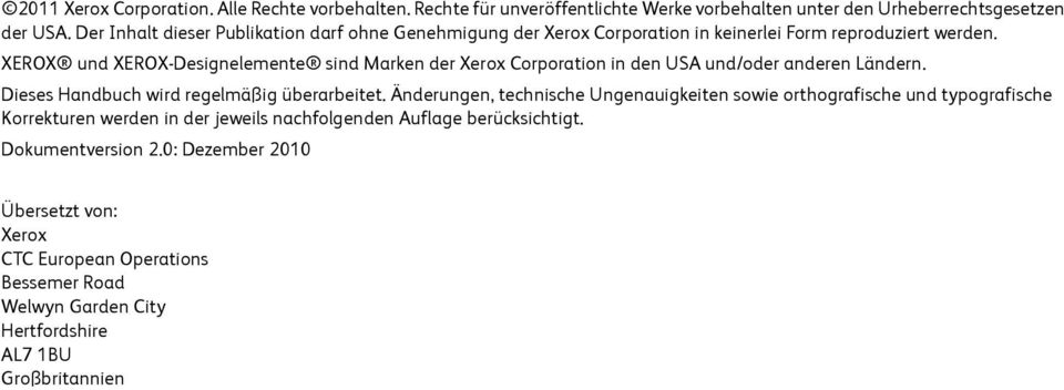 XEROX und XEROX-Designelemente sind Marken der Xerox Corporation in den USA und/oder anderen Ländern. Dieses Handbuch wird regelmäßig überarbeitet.