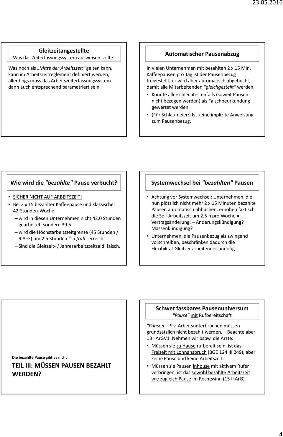 Automatischer Pausenabzug In vielen Unternehmen mit bezahlten 2 x 15 Min.