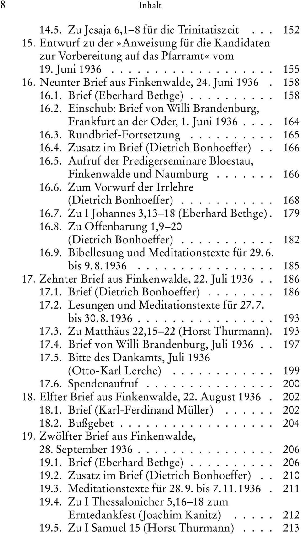 ......... 165 16.4. Zusatz im Brief (Dietrich Bonhoeffer).. 166 16.5. Aufruf der Predigerseminare Bloestau, Finkenwalde und Naumburg....... 166 16.6. Zum Vorwurf der Irrlehre (Dietrich Bonhoeffer).